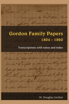 Paperback Gordon Family Papers 1804 - 1860: Transcriptions with Notes and Index Book