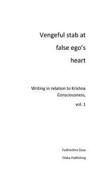 Paperback Vengeful stab at false ego's heart: Writing in relation to Krishna Consciousness Book