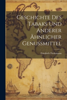 Paperback Geschichte des Tabaks und anderer ähnlicher Genussmittel [German] Book