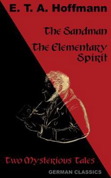 The Sandman. The Elementary Spirit (Two Mysterious Tales. German Classics)