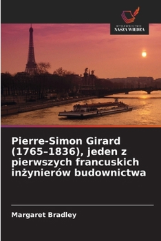 Pierre-Simon Girard (1765-1836), jeden z pierwszych francuskich inzynierów budownictwa (Polish Edition)