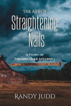 Paperback The Art of Straightening Nails: A Story of Triumph Over Adversity Book