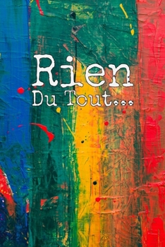 Rien du tout : Carnet De Notes: Ou Journal Intime | Cadeau original pour homme femme papa maman garçon fille sœur frère Anniversaire Noël | l'idée est ... Format (15.24 x 22.86 cm) (French Edition)