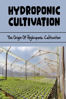 Paperback Hydroponic Cultivation: The Origin Of Hydroponic Cultivation Book