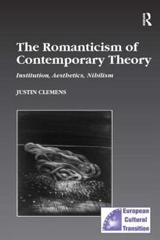 Hardcover The Romanticism of Contemporary Theory: Institution, Aesthetics, Nihilism Book
