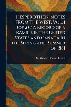Paperback HESPEROTHEN; NOTES FROM THE WEST, Vol. 1 (of 2) / A Record of a Ramble in the United States and Canada in the Spring and Summer of 1881 Book