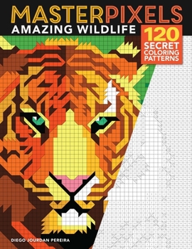 Paperback Masterpixels: Amazing Wildlife: 120 Secret Coloring Patterns Book