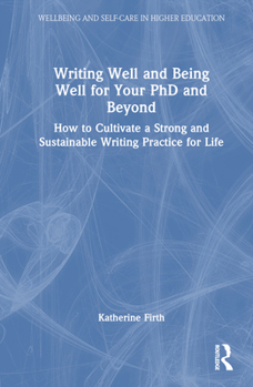 Hardcover Writing Well and Being Well for Your PhD and Beyond: How to Cultivate a Strong and Sustainable Writing Practice for Life Book