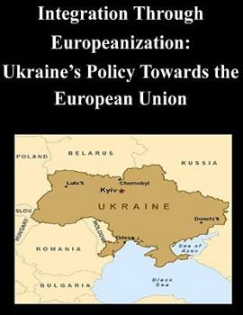 Paperback Integration Through Europeanization: Ukraine's Policy Towards the European Union Book