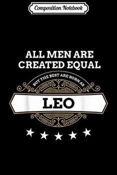 Composition Notebook: July August Birthday All Men Equal But Best Born As Leo  Journal/Notebook Blank Lined Ruled 6x9 100 Pages