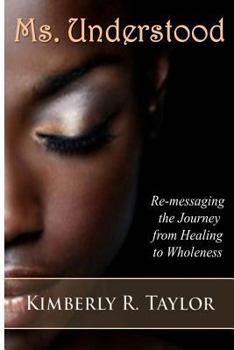 Paperback Ms. Understood: Re-messaging the Journey from Healing to Wholeness Book