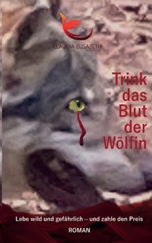 Paperback Trink das Blut der Wölfin: Lebe wild und gefährlich - und zahle den Preis [German] Book