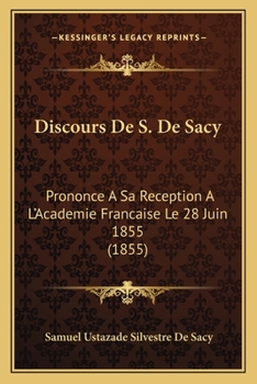 Paperback Discours De S. De Sacy: Prononce A Sa Reception A L'Academie Francaise Le 28 Juin 1855 (1855) [French] Book