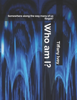 Paperback Who am I?: Somewhere along the way many of us forgot? Book