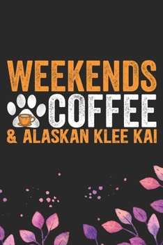 Weekends Coffee & Alaskan Klee Kai: Cool Alaskan Klee Kai Dog Journal Notebook - Alaskan Klee Kai Puppy Lover Gifts – Funny Alaskan Klee Kai Dog ... Klee Kai Owner Gifts. 6 x 9 in 120 pages