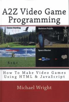 Paperback A2z Video Game Programming: How to Make Video Games Using HTML & JavaScript Book