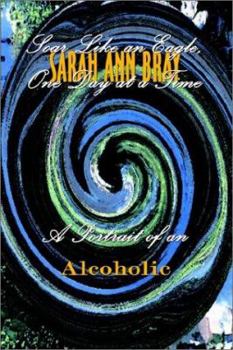 Paperback Soar Like an Eagle, One Day at a Time: A Portrait of an Alcoholic Book