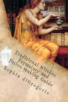 Paperback Traditional Witches' Formulary and Potion-making Guide: Recipes for Magical Oils, Powders and Other Potions Book