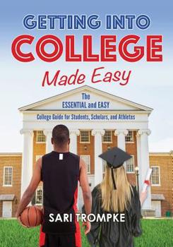 Paperback Getting Into College Made Easy: The Essential and Easy Guide for Students, Scholars and Athletes Book