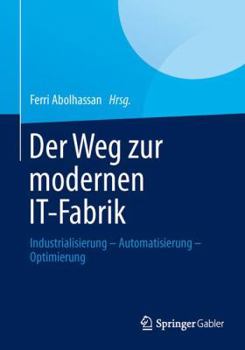 Der Weg Zur Modernen It-Fabrik: Industrialisierung Automatisierung Optimierung