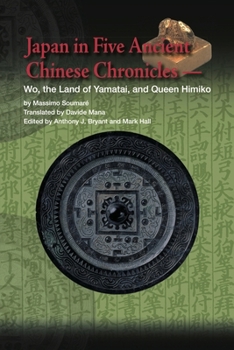 Paperback Japan in Five Ancient Chinese Chronicles: Wo, the Land of Yamatai, and Queen Himiko Book