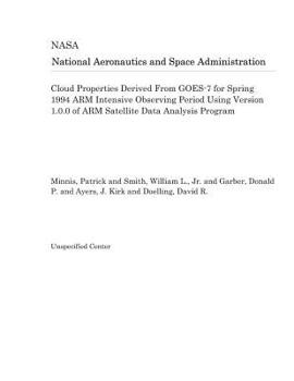 Paperback Cloud Properties Derived from Goes-7 for Spring 1994 Arm Intensive Observing Period Using Version 1.0.0 of Arm Satellite Data Analysis Program Book