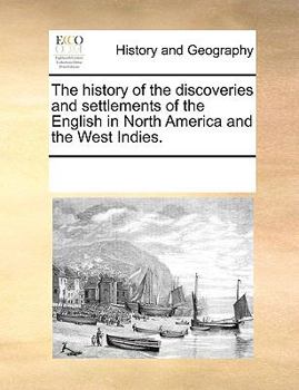 The history of the discoveries and settlements of the English in North America and the West Indies.