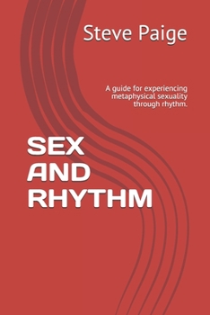 Paperback Sex and Rhythm: A guide for experiencing metaphysical sexuality through rhythm. Book