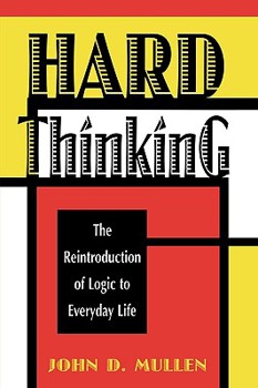 Paperback Hard Thinking: The Reintroduction of Logic to Everyday Life Book
