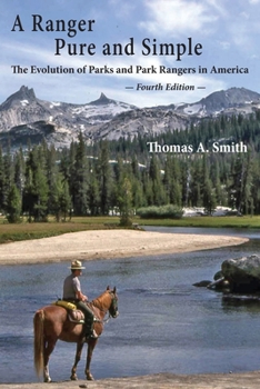 Paperback A Ranger Pure and Simple. The Evolution of Parks and Park Rangers in America: Fourth Edition. Book