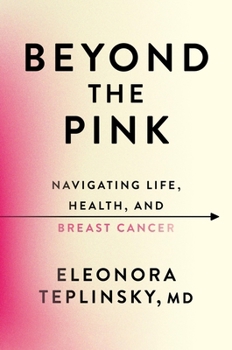 Hardcover Beyond the Pink: Navigating Life, Health, and Breast Cancer Book