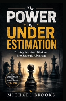 Paperback The Power of Underestimation: Turning Perceived Weakness into Strategic Advantage Book