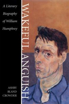 Hardcover Wakeful Anguish: A Literary Biography of William Humphrey Book