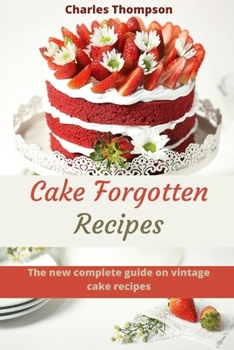 Paperback Cake Forgotten Recipes: The new complete guide on vintage cake. More than 60 traditional pie. Book