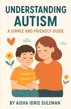 Paperback Understanding Autism: A Simple And Friendly Guide Book