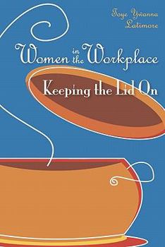 Paperback Women in the Workplace: Keeping the Lid On Book