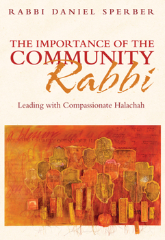 Hardcover The Importance of the Community Rabbi: Leading with Compassionate Halachah Book