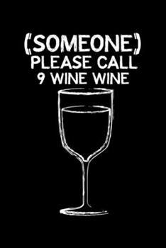 Someone Please Call 9 Wine Wine: Wine Tasting Journal |120 pages for Wine Tasting with Template | 6x9 " inches | Perfect gift for Wine Lovers and Connoisseurs