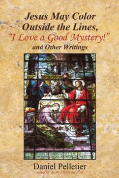 Paperback Jesus May Color Outside the Lines, "I Love a Good Mystery!" and Other Writings Book