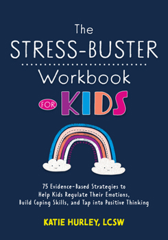 Paperback The Stress-Buster Workbook for Kids: 75 Evidence-Based Strategies to Help Kids Regulate Their Emotions, Build Coping Skills, and Tap Into Positive Thi Book