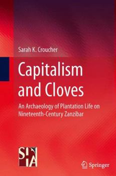 Paperback Capitalism and Cloves: An Archaeology of Plantation Life on Nineteenth-Century Zanzibar Book