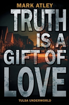 Truth is a Gift of Love (Tulsa Underworld)