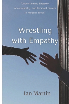 Paperback Wrestling with Empathy: "Understanding Empathy, Accountability, and Personal Growth in Modern Times" Book