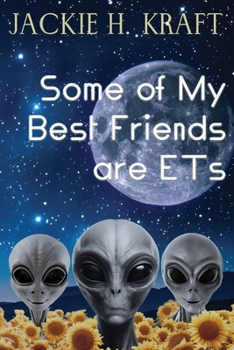 Some of My Best Friends are ETs: A Memoir of Odd Experiences