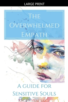 Paperback The Overwhelmed Empath - A Guide For Sensitive Souls [Large Print] Book