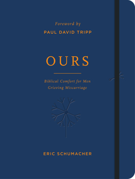 Hardcover Ours: Biblical Comfort for Men Grieving Miscarriage Book