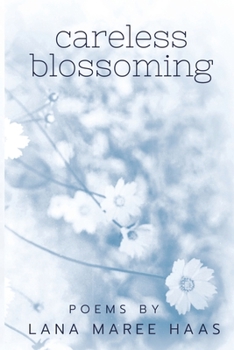 Paperback careless blossoming: Poems by Lana Maree Haas Book