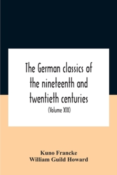 Paperback The German Classics Of The Nineteenth And Twentieth Centuries: Masterpieces Of German Literature (Volume Xix) Book