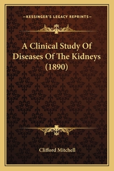 Paperback A Clinical Study Of Diseases Of The Kidneys (1890) Book