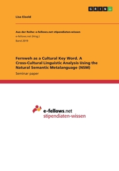 Paperback Fernweh as a Cultural Key Word. A Cross-Cultural Linguistic Analysis Using the Natural Semantic Metalanguage (NSM) Book